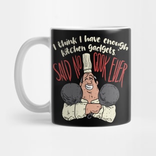 I think i have enough kitchen gadgets - said no cook ever - Funny Chef Gifts Cooking Mug